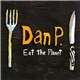 Dan P. - Eat The Planet