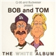 Bob And Tom - The White Album