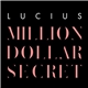 Lucius - Million Dollar Secret