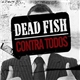 Dead Fish - Contra Todos